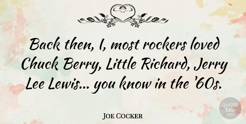 Joe Cocker Quote About Berries, Littles, Chuck: Back Then I Most Rockers...