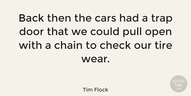 Tim Flock Quote About Chain, Check, Pull, Tire, Trap: Back Then The Cars Had...