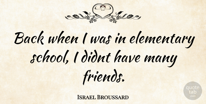 Israel Broussard Quote About School, Back When, Elementary School: Back When I Was In...