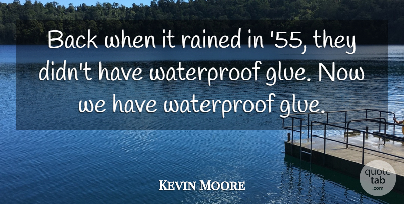 Kevin Moore Quote About Rained: Back When It Rained In...