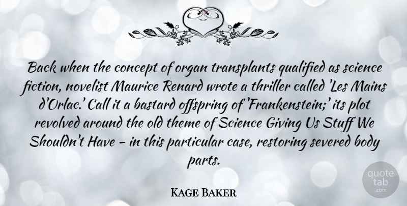 Kage Baker Quote About Call, Concept, Novelist, Offspring, Organ: Back When The Concept Of...