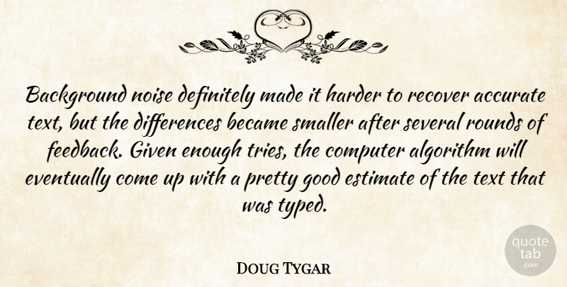 Doug Tygar Quote About Accurate, Algorithm, Background, Became, Computer: Background Noise Definitely Made It...