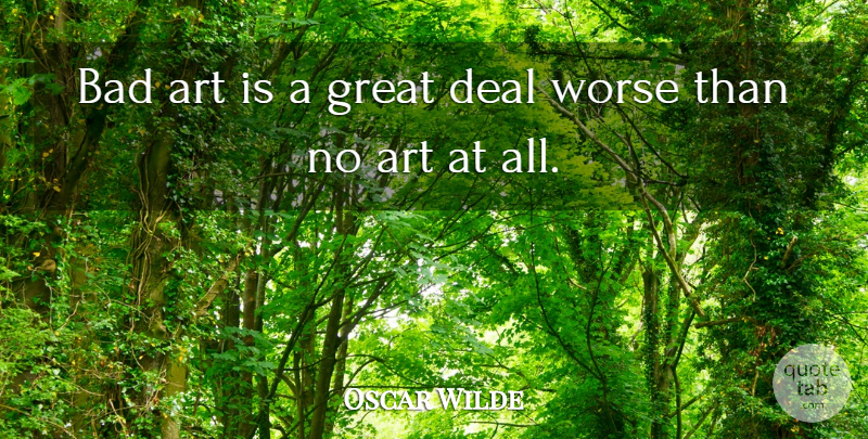 Oscar Wilde Quote About Art, Art Is, Deals: Bad Art Is A Great...