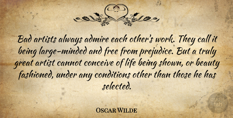 Oscar Wilde Quote About Beauty, Artist, Prejudice: Bad Artists Always Admire Each...