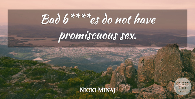 Nicki Minaj Quote About Sex, Promiscuous: Bad Bes Do Not Have...