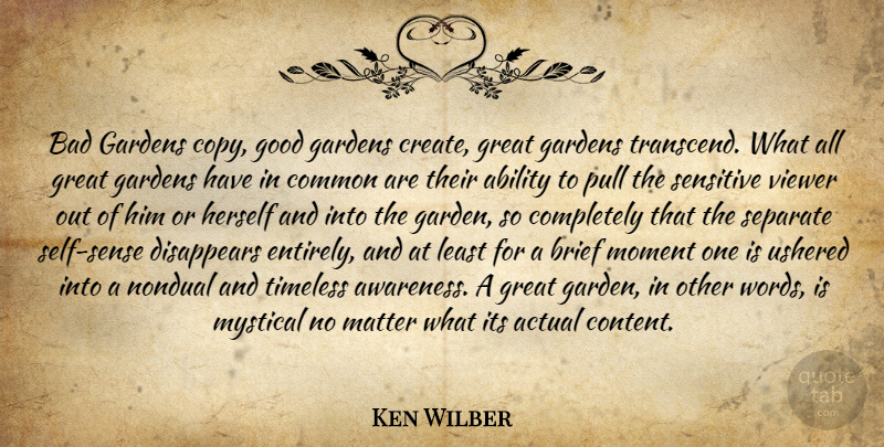 Ken Wilber Quote About Garden, Self, Matter: Bad Gardens Copy Good Gardens...