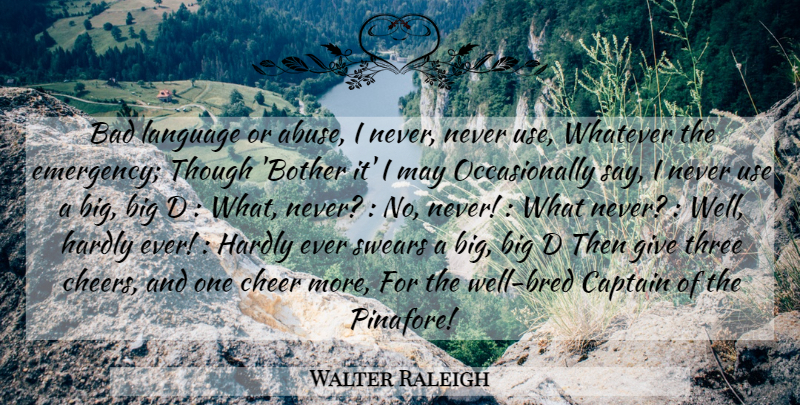 Walter Raleigh Quote About Cheer, Giving, Abuse: Bad Language Or Abuse I...
