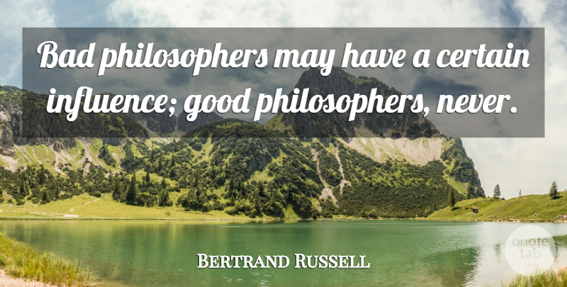 Bertrand Russell Quote About May, Philosopher, Influence: Bad Philosophers May Have A...