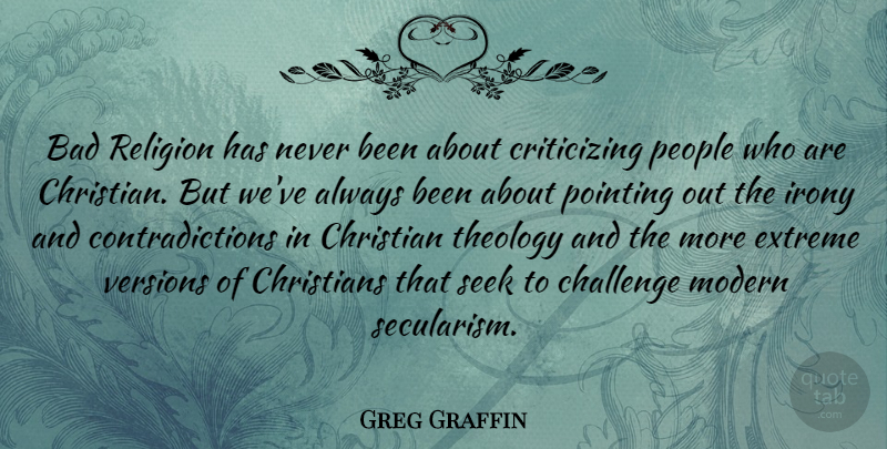 Greg Graffin Quote About Christian, People, Challenges: Bad Religion Has Never Been...