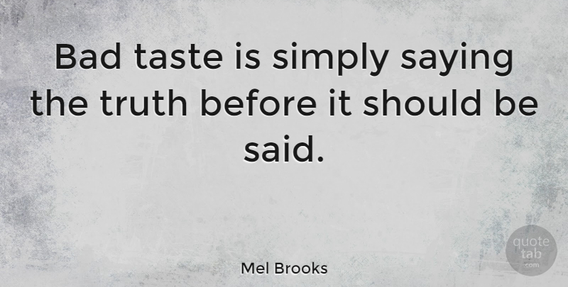 Mel Brooks Quote About Inspiring, Funny Inspirational, Truth: Bad Taste Is Simply Saying...