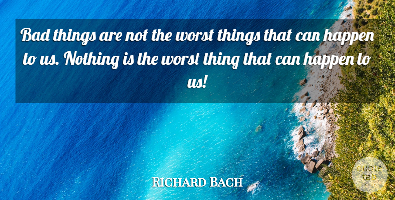 Richard Bach Quote About Jonathan Livingston Seagull, Worst, Jonathan Seagull: Bad Things Are Not The...