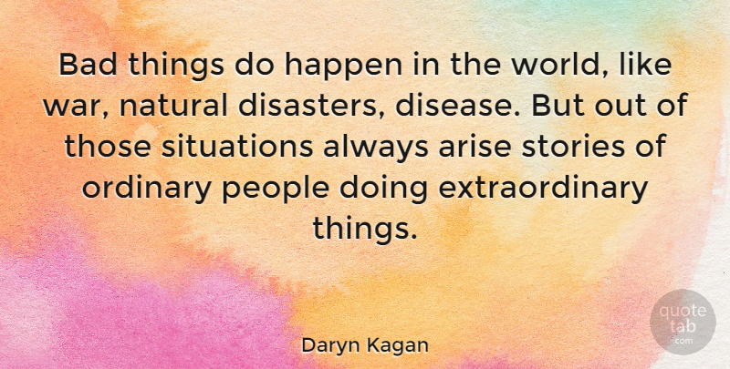 Daryn Kagan Quote About War, People, Ordinary: Bad Things Do Happen In...