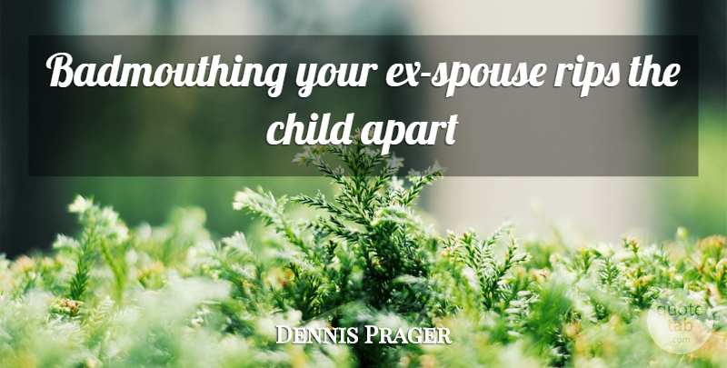 Dennis Prager Quote About Children, Rip, Spouse: Badmouthing Your Ex Spouse Rips...