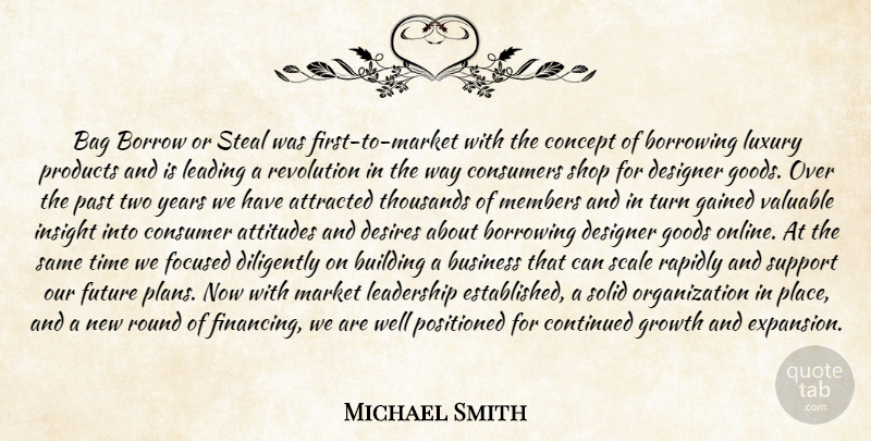 Michael Smith Quote About Attitudes, Attracted, Bag, Borrow, Borrowing: Bag Borrow Or Steal Was...