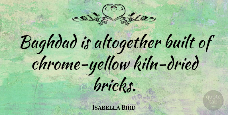 Isabella Bird Quote About Built: Baghdad Is Altogether Built Of...