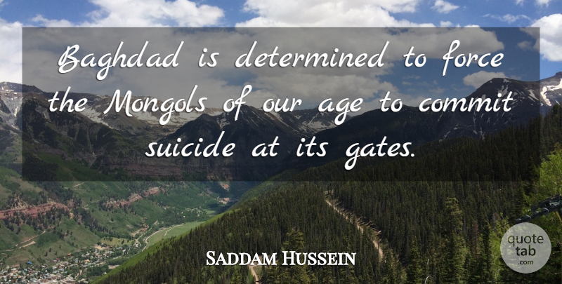 Saddam Hussein Quote About Suicide, Age, Baghdad: Baghdad Is Determined To Force...
