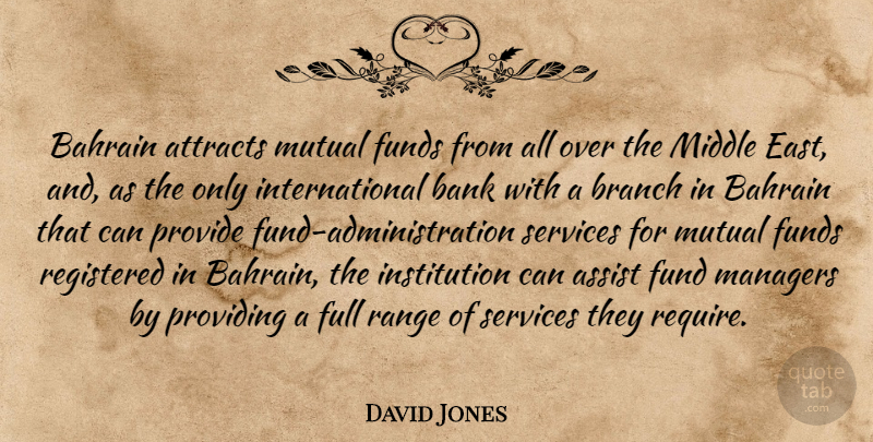 David Jones Quote About Assist, Attracts, Bahrain, Bank, Branch: Bahrain Attracts Mutual Funds From...