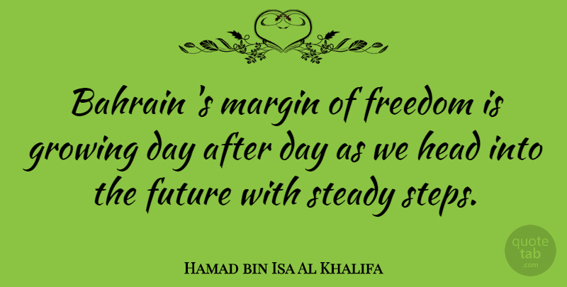 Hamad bin Isa Al Khalifa Quote About Growing, Bahrain, Steps: Bahrain S Margin Of Freedom...