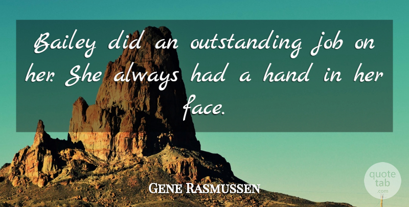Gene Rasmussen Quote About Bailey, Hand, Job: Bailey Did An Outstanding Job...