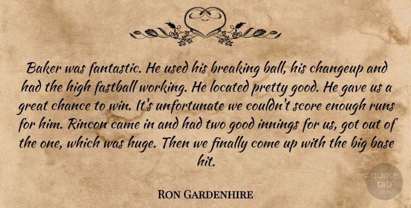 Ron Gardenhire Quote About Baker, Base, Breaking, Came, Chance: Baker Was Fantastic He Used...