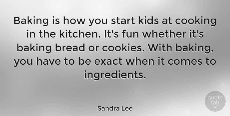 Sandra Lee Quote About Fun, Kids, Cooking: Baking Is How You Start...