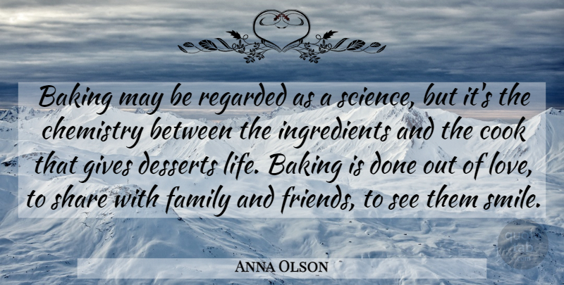 Anna Olson Quote About Giving, Family And Friends, Done: Baking May Be Regarded As...