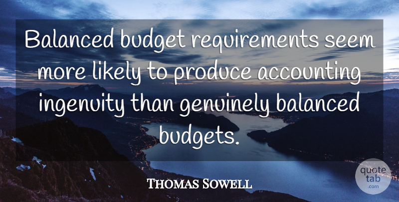 Thomas Sowell Quote About Business, Requirements, Produce: Balanced Budget Requirements Seem More...