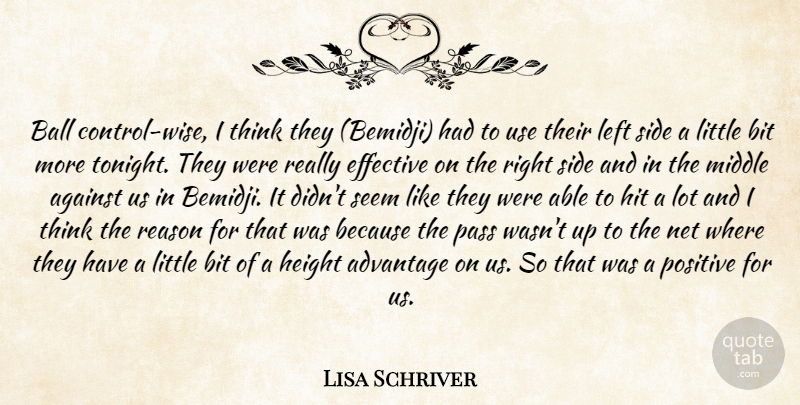 Lisa Schriver Quote About Advantage, Against, Ball, Bit, Control: Ball Control Wise I Think...