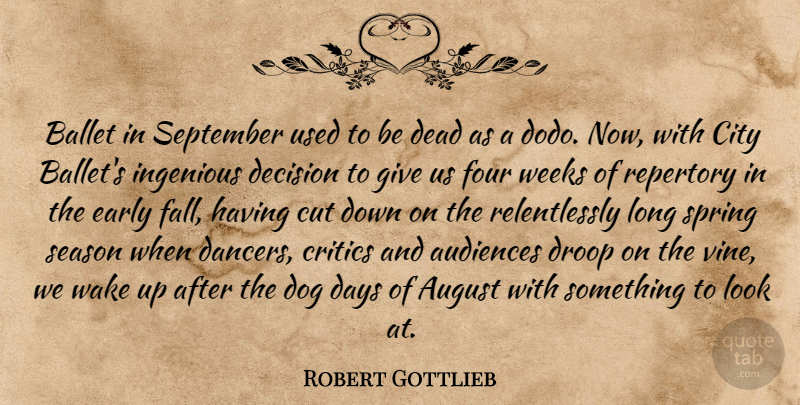 Robert Gottlieb Quote About Audiences, August, Ballet, City, Critics: Ballet In September Used To...