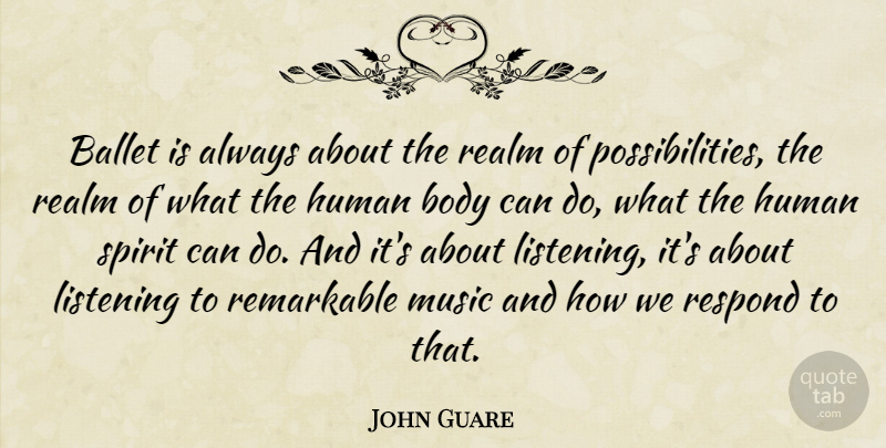 John Guare Quote About Ballet, Listening, Body: Ballet Is Always About The...