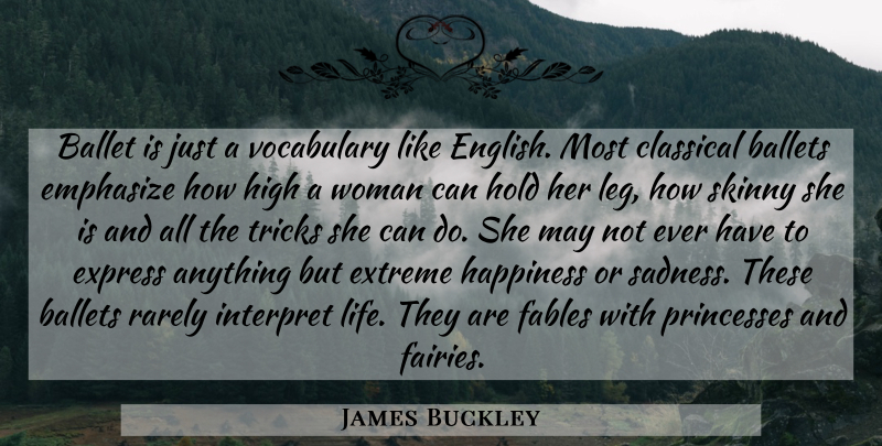 James Buckley Quote About Ballet, Ballets, Classical, Emphasize, Express: Ballet Is Just A Vocabulary...