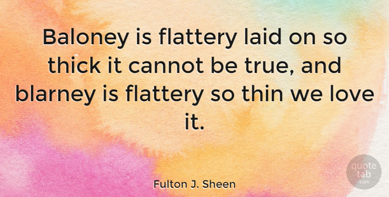 Fulton J. Sheen Quote About Love, Funny, Humor: Baloney Is Flattery Laid On...