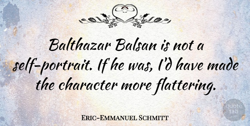 Eric-Emmanuel Schmitt Quote About undefined: Balthazar Balsan Is Not A...