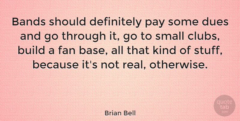 Brian Bell Quote About Bands, Definitely, Dues, Fan: Bands Should Definitely Pay Some...