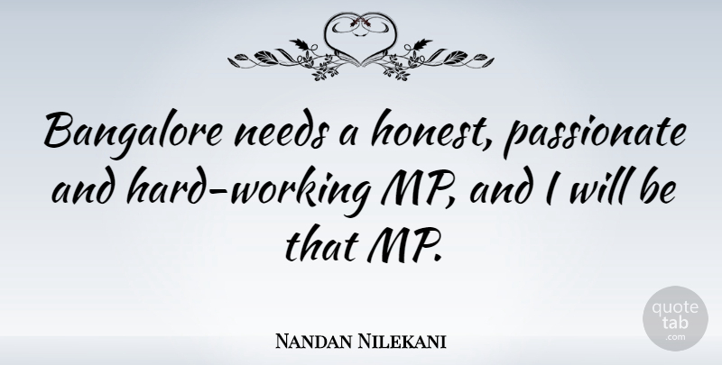 Nandan Nilekani Quote About Hard Work, Mps, Passionate: Bangalore Needs A Honest Passionate...