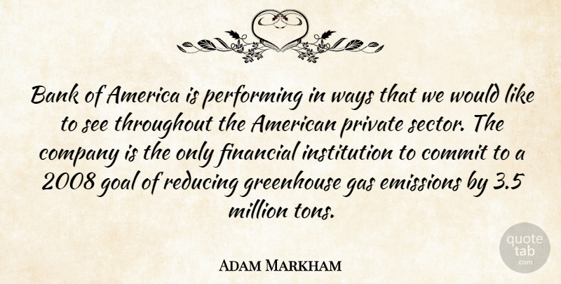 Adam Markham Quote About America, Bank, Commit, Company, Emissions: Bank Of America Is Performing...