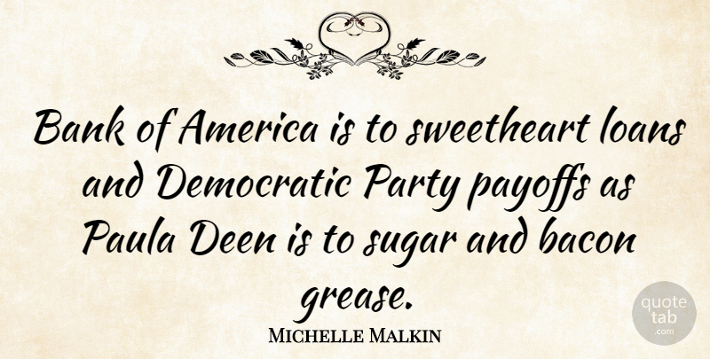Michelle Malkin Quote About Party, America, Grease: Bank Of America Is To...