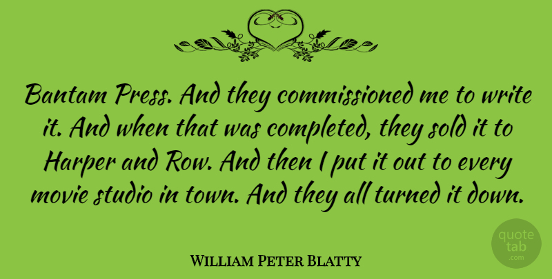 William Peter Blatty Quote About Sold, Turned: Bantam Press And They Commissioned...