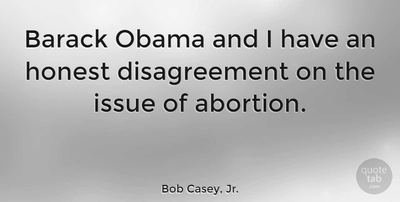 Bob Casey, Jr. Quote About Barack, Obama: Barack Obama And I Have...