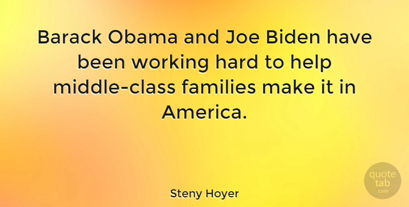 Steny Hoyer Quote About Work, Class, America: Barack Obama And Joe Biden...