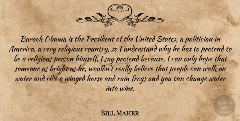 Bill Maher Quote About Country, Religious, Horse: Barack Obama Is The President...