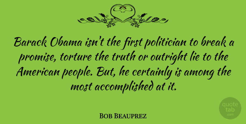 Bob Beauprez Quote About Lying, People, Promise: Barack Obama Isnt The First...