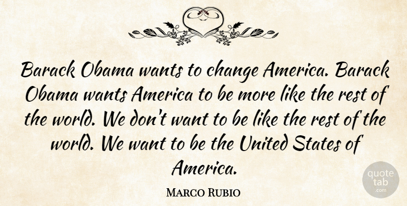 Marco Rubio Quote About America, Barack, Change, Obama, United: Barack Obama Wants To Change...