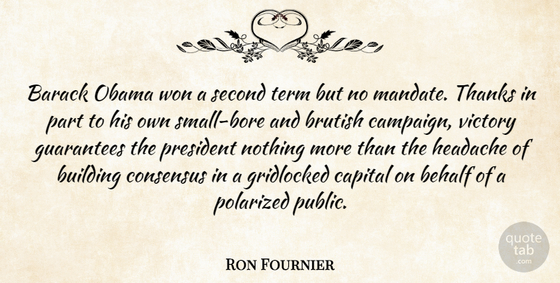 Ron Fournier Quote About Victory, President, Campaigns: Barack Obama Won A Second...
