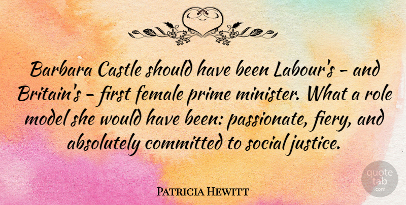 Patricia Hewitt Quote About Absolutely, Barbara, Castle, Committed, Female: Barbara Castle Should Have Been...