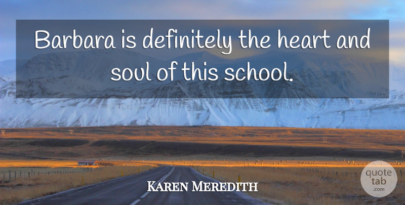 Karen Meredith Quote About Barbara, Definitely, Heart, Soul: Barbara Is Definitely The Heart...