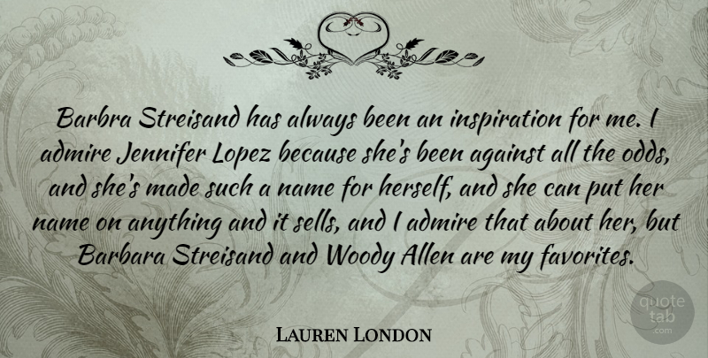 Lauren London Quote About Against, Allen, Barbara, Jennifer, Streisand: Barbra Streisand Has Always Been...