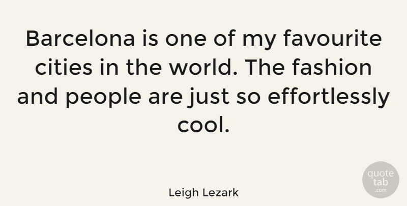 Leigh Lezark Quote About Barcelona, Cool, Favourite, People: Barcelona Is One Of My...