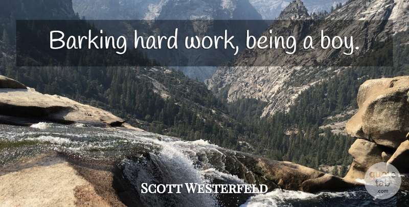 Scott Westerfeld Quote About Hard Work, Boys, Hard: Barking Hard Work Being A...