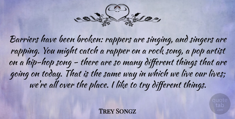 Trey Songz Quote About Barriers, Catch, Might, Pop, Rappers: Barriers Have Been Broken Rappers...